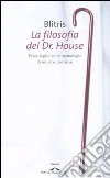 La filosofia del Dr. House. Etica, logica ed epistemologia di un eroe televisivo libro