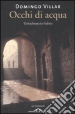 Occhi di acqua. Un'inchiesta in Galizia libro