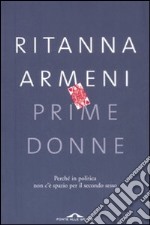 Prime donne. Perché in politica non c'è spazio per il secondo sesso libro