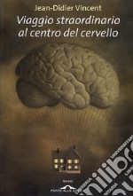 Viaggio straordinario al centro del cervello libro