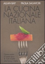 La cucina nazionale italiana. Come erano e come sono le 1135 ricette che fanno l'Italia libro