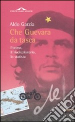 Che Guevara da tasca. L'uomo,il rivoluzionario, lo statista libro