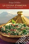 La cucina d'Armenia. Viaggio nella cultura culinaria di un popolo libro di Orfalian Sonya