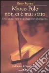 Marco Polo non ci è mai stato libro di Potts Rolf