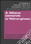 A Milano comanda la 'ndrangheta libro