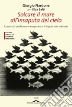 Solcare il mare all'insaputa del cielo. Lezioni sul cambiamento terapeutico e le logiche non ordinarie libro