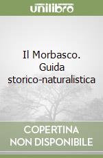 Il Morbasco. Guida storico-naturalistica libro