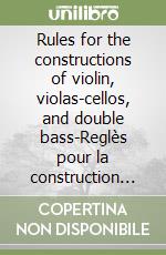 Rules for the constructions of violin, violas-cellos, and double bass-Reglès pour la construction des violons altis, violoncelles et basses de viola libro