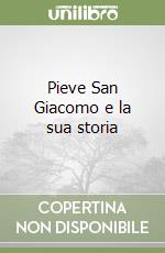 Pieve San Giacomo e la sua storia libro