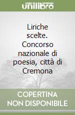 Liriche scelte. Concorso nazionale di poesia, città di Cremona libro
