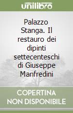 Palazzo Stanga. Il restauro dei dipinti settecenteschi di Giuseppe Manfredini libro