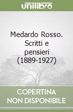Medardo Rosso. Scritti e pensieri (1889-1927)
