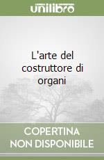 L'arte del costruttore di organi libro