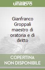 Gianfranco Groppali maestro di oratoria e di diritto libro