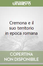 Cremona e il suo territorio in epoca romana libro