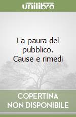 La paura del pubblico. Cause e rimedi libro