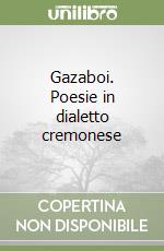 Gazaboi. Poesie in dialetto cremonese libro