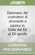 Dizionario dei costruttori di strumenti a pizzico in Italia dal XV al XX secolo libro