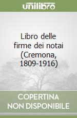Libro delle firme dei notai (Cremona, 1809-1916)
