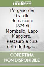 L'organo dei fratelli Bernasconi 1874 di Mombello, Lago Maggiore. Restauro a cura della Bottega organaria Dell'Orto e Lanzini libro