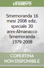 Smemoranda 16 mesi 2008 ediz. speciale 30 anni-Almanacco Smemoranda 1979-2008 libro