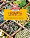 L'erbario di Barbanera. Virtù, rimedi e coltivazione delle erbe del benessere. Secondo tradizione e in armonia con la natura libro