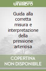 Guida alla corretta misura e interpretazione della pressione arteriosa