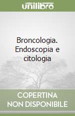 Broncologia. Endoscopia e citologia libro