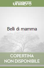 Belli di mamma libro