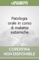 Patologia orale in corso di malattie sistemiche