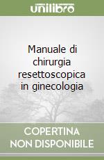 Manuale di chirurgia resettoscopica in ginecologia libro