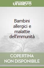 Bambini allergici e malattie dell'immunità libro