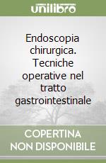 Endoscopia chirurgica. Tecniche operative nel tratto gastrointestinale libro