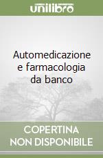 Automedicazione e farmacologia da banco libro