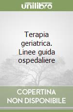 Terapia geriatrica. Linee guida ospedaliere