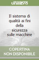 Il sistema di qualità ai fini della sicurezza sulle macchine libro