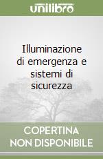 Illuminazione di emergenza e sistemi di sicurezza libro