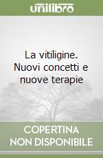 La vitiligine. Nuovi concetti e nuove terapie libro