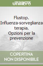 Flustop. Influenza-sorveglianza terapia. Opzioni per la prevenzione libro