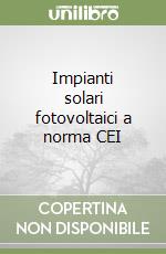 Impianti solari fotovoltaici a norma CEI libro