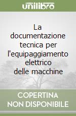 La documentazione tecnica per l'equipaggiamento elettrico delle macchine libro