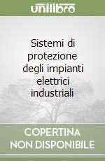 Sistemi di protezione degli impianti elettrici industriali libro