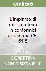 L'impianto di messa a terra in conformità alla norma CEI 64-8 libro