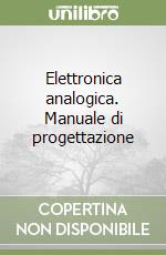 Elettronica analogica. Manuale di progettazione libro