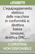 L'equipaggiamento elettrico delle macchine in conformità a: direttiva bassa tensione, direttiva EMC, direttiva macchine norma CEI EN 60204-1 libro