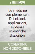 Le medicine complementari. Definizioni, applicazioni, evidenze scientifiche disponibili libro