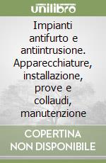 Impianti antifurto e antiintrusione. Apparecchiature, installazione, prove e collaudi, manutenzione libro