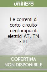 Le correnti di corto circuito negli impianti elettrici AT, TM e BT