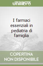 I farmaci essenziali in pediatria di famiglia libro