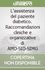 L'assistenza del paziente diabetico. Raccomandazioni cliniche e organizzative di AMD-SID-SIMG libro